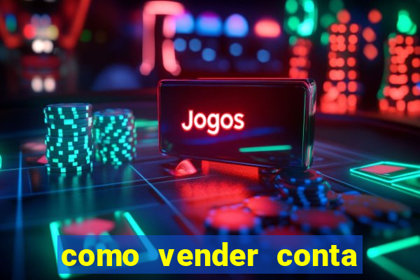 como vender conta de jogo